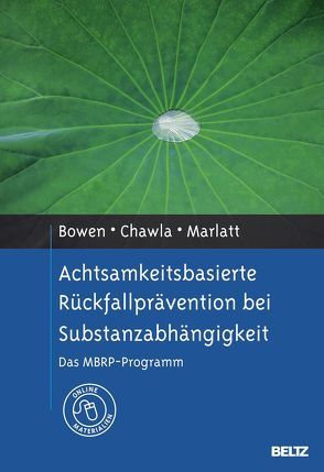 Achtsamkeitsbasierte Rückfallprävention bei Substanzabhängigkeit von Bowen,  Sarah, Chawla,  Neha, Hildebrandt,  Angelika, Lindenmeyer,  Johannes, Marlatt,  G. Alan, Mundle,  Goetz