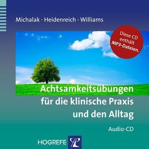 Achtsamkeitsübungen für die klinische Praxis und den Alltag von Heidenreich,  Thomas, Michalak,  Johannes, Williams,  J. Mark G.