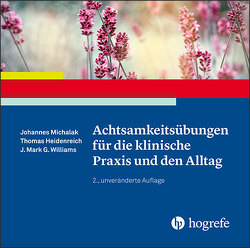 Achtsamkeitsübungen für die klinische Praxis und den Alltag von Heidenreich,  Thomas, Michalak,  Johannes, Williams,  J. Mark G.