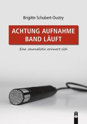 ACHTUNG AUFNAHME BAND LÄUFT von Schubert-Oustry,  Brigitte