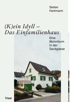 (K)ein Idyll – Das Einfamilienhaus von Stefan,  Hartmann