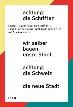 achtung: die Schriften von Burckhardt,  Lucius, Eisinger,  Angelus, Frisch,  Max, Geiser,  Reto, Kutter,  Markus, RITTER ,  MARKUS