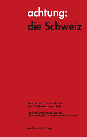 achtung: die Schweiz – Der Urtext von Lucius Burckhardt über die Idee einer neuen Stadt von Burckhardt,  Lucius, RITTER ,  MARKUS, Schmitz,  Martin