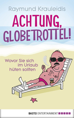 Achtung, Globetrottel! von Krauleidis,  Raymund