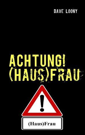 Achtung! (Haus)Frau von Loony,  Dave