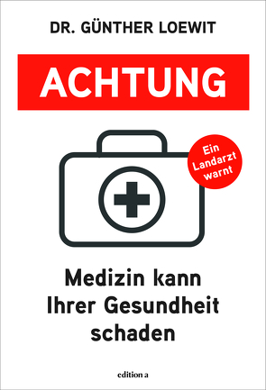 Achtung, Medizin kann Ihrer Gesundheit schaden von Loewit,  Günther