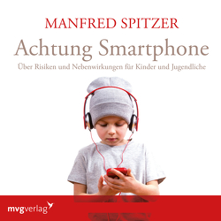 Achtung Smartphone von Spitzer,  Manfred