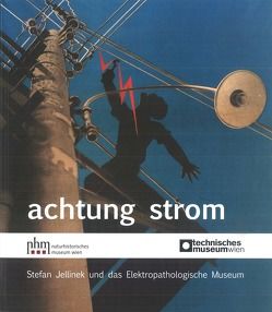 Achtung Strom von Habersatter,  Gerda, Hirtler,  Reinhard, Hofer,  Hans-Georg, Klösch,  Christian, Lackner,  Helmut, Luxbacher,  Günther, Patzak,  Beatrix, Rabitsch,  Gerhard, Reichel,  Peter, Weichhart,  Sophie, Wetzenkircher,  Martina, Winter,  Eduard