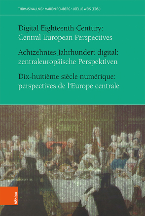 Achtzehntes Jahrhundert digital: zentraleuropäische Perspektiven von Aspaas,  Per Pippin, Ehrenpreis,  Stefan, Fiska,  Patrick, Frasca-Rath,  Anna, Jensen,  Mikkel Munthe, Kampkaspar,  Dario, Kaps,  Klemens, Lichy,  Kolja, Lobenwein,  Elisabeth, Pataki,  Katalin, Quaggiotto,  Marco, Resch,  Claudia, Romberg,  Marion, Schneider,  Karin, Singerton,  Jonathan, Wallnig,  Thomas, Weis,  Joëlle