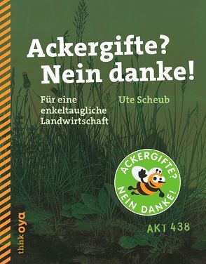 Ackergifte? Nein danke! von Scheub,  Ute