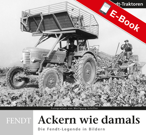 Ackern wie damals – Fendt Traktoren von Schollen,  Franz-Peter