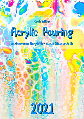 Acrylic Pouring 2021 (Wandkalender 2021 DIN A3 hoch) von Vahldiek,  Carola