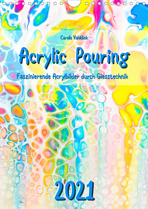 Acrylic Pouring 2021 (Wandkalender 2021 DIN A4 hoch) von Vahldiek,  Carola