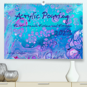 Acrylic Pouring – Faszinierende Farben und Formen (Premium, hochwertiger DIN A2 Wandkalender 2023, Kunstdruck in Hochglanz) von Vahldiek,  Carola