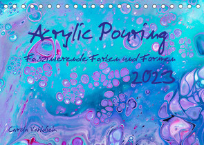 Acrylic Pouring – Faszinierende Farben und Formen (Tischkalender 2023 DIN A5 quer) von Vahldiek,  Carola