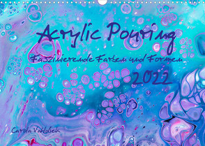 Acrylic Pouring – Faszinierende Farben und Formen (Wandkalender 2022 DIN A3 quer) von Vahldiek,  Carola