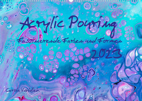 Acrylic Pouring – Faszinierende Farben und Formen (Wandkalender 2023 DIN A2 quer) von Vahldiek,  Carola