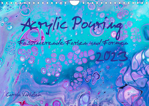 Acrylic Pouring – Faszinierende Farben und Formen (Wandkalender 2023 DIN A4 quer) von Vahldiek,  Carola