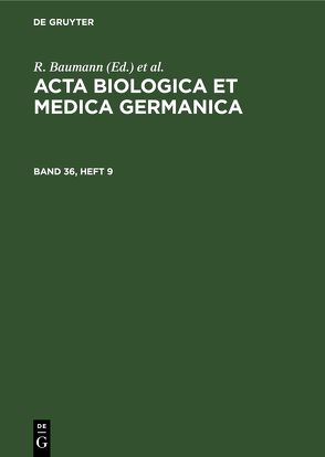 Acta Biologica et Medica Germanica / Acta Biologica et Medica Germanica. Band 36, Heft 9 von Baumann,  R., Dutz,  H., Graffi,  A.