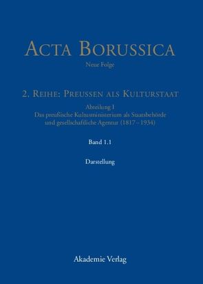 Acta Borussica – Neue Folge. Preußen als Kulturstaat. Das preußische… / Die Behörde und ihr höheres Personal – Darstellung von Berlin-Brandenburgische, Neugebauer,  Wolfgang