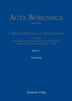 Acta Borussica – Neue Folge. Preußen als Kulturstaat. Das preußische… / Das Kultusministerium auf seinen Wirkungsfeldern Schule, Wissenschaft, Kirchen, Künste und Medizinalwesen – Darstellung von Berlin-Brandenburgische, Neugebauer,  Wolfgang