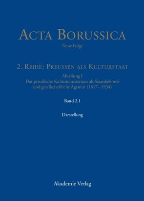 Acta Borussica – Neue Folge. Preußen als Kulturstaat. Das preußische… / Das Kultusministerium auf seinen Wirkungsfeldern Schule, Wissenschaft, Kirchen, Künste und Medizinalwesen – Darstellung von Berlin-Brandenburgische, Neugebauer,  Wolfgang