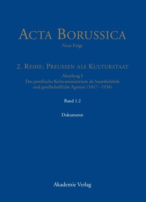 Acta Borussica – Neue Folge. Preußen als Kulturstaat. Das preußische… / Die Behörde und ihr höheres Personal – Dokumente von Berlin-Brandenburgische Akademie der Wissenschaften, Neugebauer,  Wolfgang