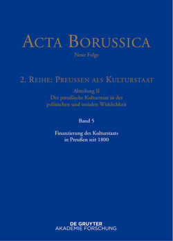 Acta Borussica – Neue Folge. Preußen als Kulturstaat. Der preußische… / Finanzierung des Kulturstaats in Preußen seit 1800 von Zilch,  Reinhold