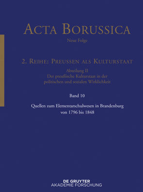 Acta Borussica – Neue Folge. Preußen als Kulturstaat. Der preußische… / Quellen zum Elementarschulwesen in Brandenburg von 1796 bis 1848 von BBAW, Neugebauer,  Wolfgang, Zilch,  Reinhold