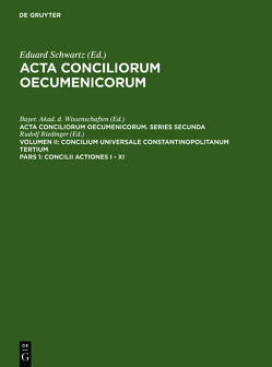 Acta conciliorum oecumenicorum. Series Secunda. Concilium Universale… / Concilii Actiones I – XI von Bayer. Akad. d. Wissenschaften, Riedinger,  Rudolf, Schwartz,  Eduard, Straub,  Johannes