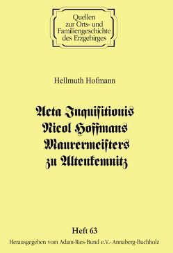 Acta Inquisitionis Nicol Hoffmans Maurermeisters zu Altenkemnitz von Gebhardt,  Rainer, Hofmann,  Hellmuth, Tautenhahn,  H. G. Olaf