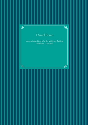 Actenmässige Geschichte der Waldenser Siedlung Mörfelden – Gundhof von Bonin,  Daniel, UG,  Nachdruck