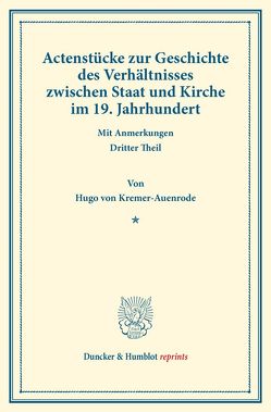 Actenstücke zur Geschichte des Verhältnisses zwischen Staat und Kirche im 19. Jahrhundert. von Kremer-Auenrode,  Hugo von