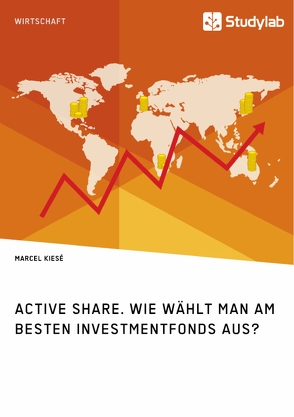 Active Share. Wie wählt man am besten Investmentfonds aus? von Kiesé,  Marcel