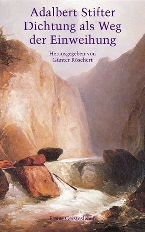 Adalbert Stifter – Dichtung als Weg der Einweihung von Eichenberg,  Ariane, Ewertowski,  Jörg, Ewertowski,  Ruth, Röschert,  Günter