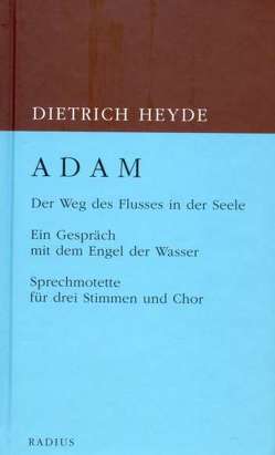 ADAM. Der Weg des Flusses in der Seele von Heyde,  Dietrich