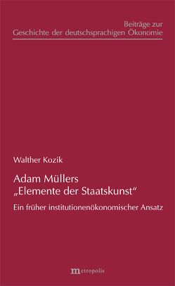 Adam Müllers „Elemente der Staatskunst“ von Kozik,  Walther