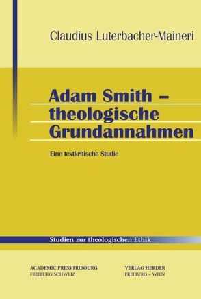 Adam Smith – Theologische Grundannahmen von Luterbacher-Maineri,  Claudius