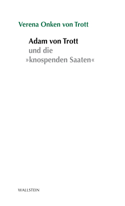 Adam von Trott und die »knospenden Saaten« von Onken von Trott,  Verena