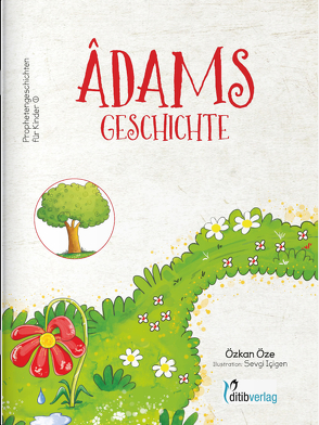 ADAMs Geschichte – Prophetengeschichten für Kinder von Cevik,  Mehmet, Günes,  Güven, Icigen,  Sevgi, Inam (Dr. Phil),  Ahmet, Öze,  Özkan