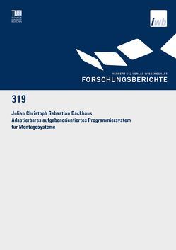 Adaptierbares aufgabenorientiertes Programmiersystem für Montagesysteme von Backhaus,  Julian Christoph Sebastian