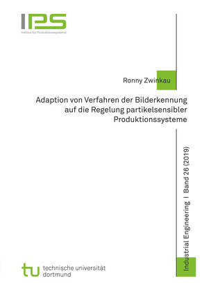 Adaption von Verfahren der Bilderkennung auf die Regelung partikelsensibler Produktionssysteme von Zwinkau,  Ronny