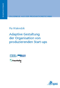 Adaptive Gestaltung der Organisation von produzierenden Start-ups von Walendzik,  Pia