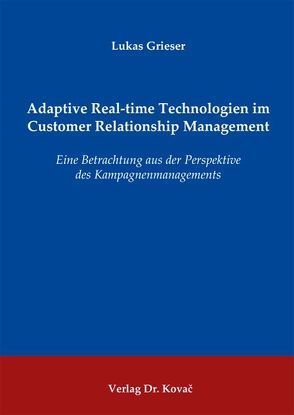 Adaptive Real-time Technologien im Customer Relationship Management von Grieser,  Lukas