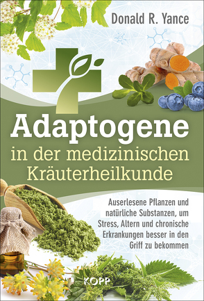 Adaptogene in der medizinischen Kräuterheilkunde von Yance,  Donald R.