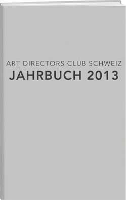 ADC Jahrbuch 2013 von Art Directors Club Schweiz