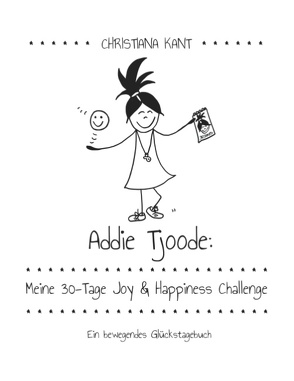 Addie Tjoode: Meine 30-Tage Joy und Happiness Challenge von Kant,  Christiana