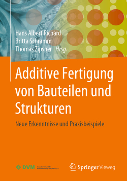 Additive Fertigung von Bauteilen und Strukturen von Richard,  Hans Albert, Schramm,  Britta, Zipsner,  Thomas