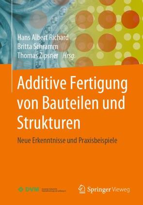 Additive Fertigung von Bauteilen und Strukturen von Richard,  Hans Albert, Schramm,  Britta, Zipsner,  Thomas