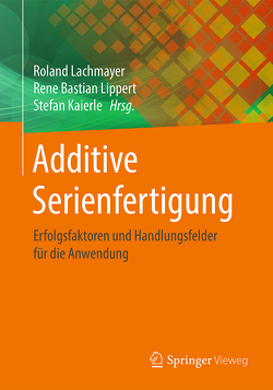 Additive Serienfertigung von Kaierle,  Stefan, Lachmayer,  Roland, Lippert,  Rene Bastian